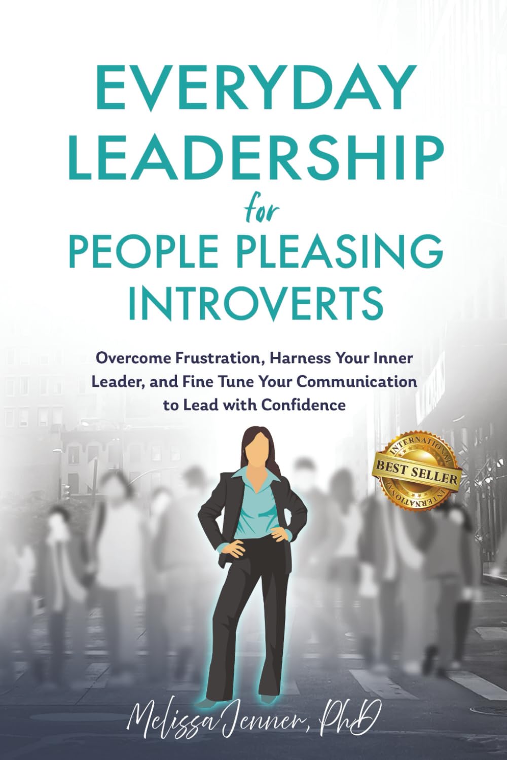 Everyday Leadership for People-Pleasing Introverts: Overcome Frustration, Harness Your Inner Leader, and Fine-Tune Your Communication to Lead With Confidence Business, Finance & Career