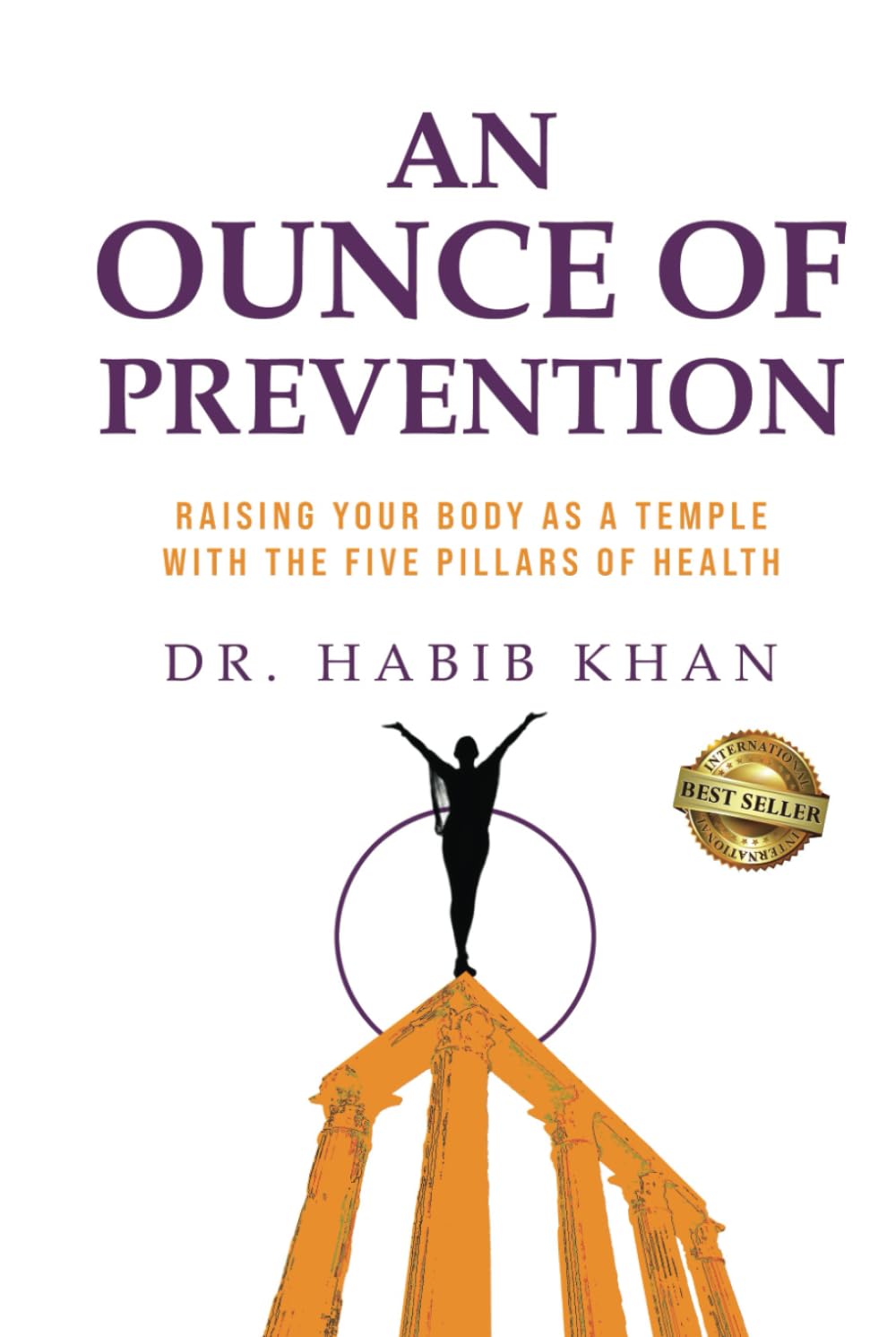 An Ounce of Prevention: Raising Your Body as a Temple With the Five Pillars of Health Health, Nutrition & Fitness