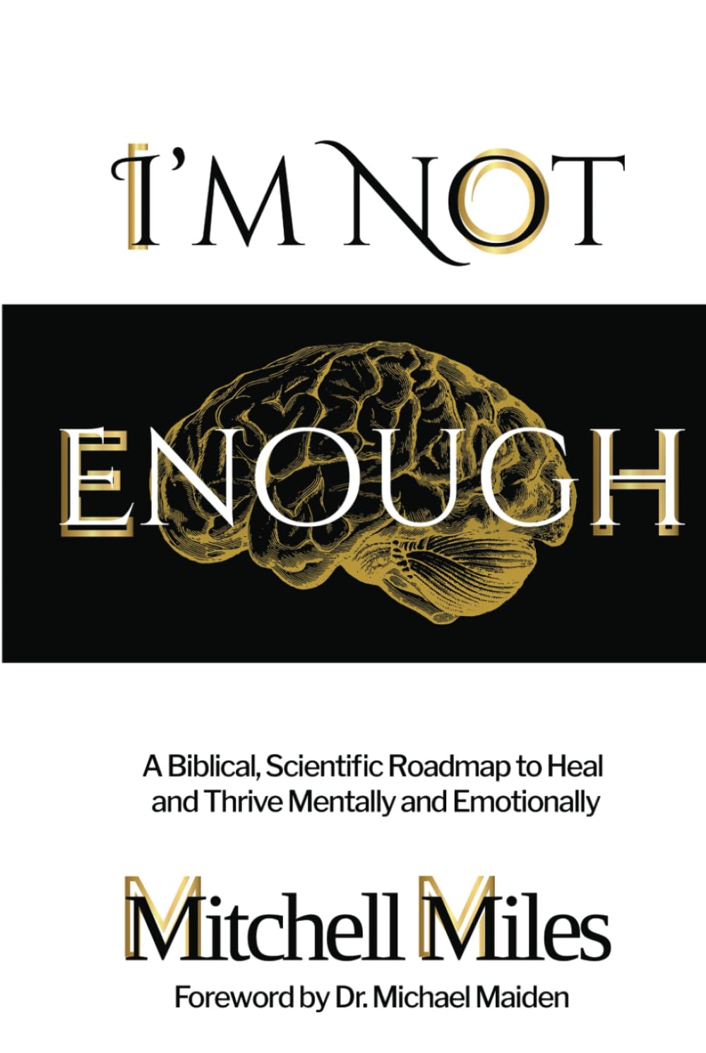 I'm Not Enough: A Biblical, Scientific Roadmap to Heal and Thrive Mentally & Emotionally Medicine