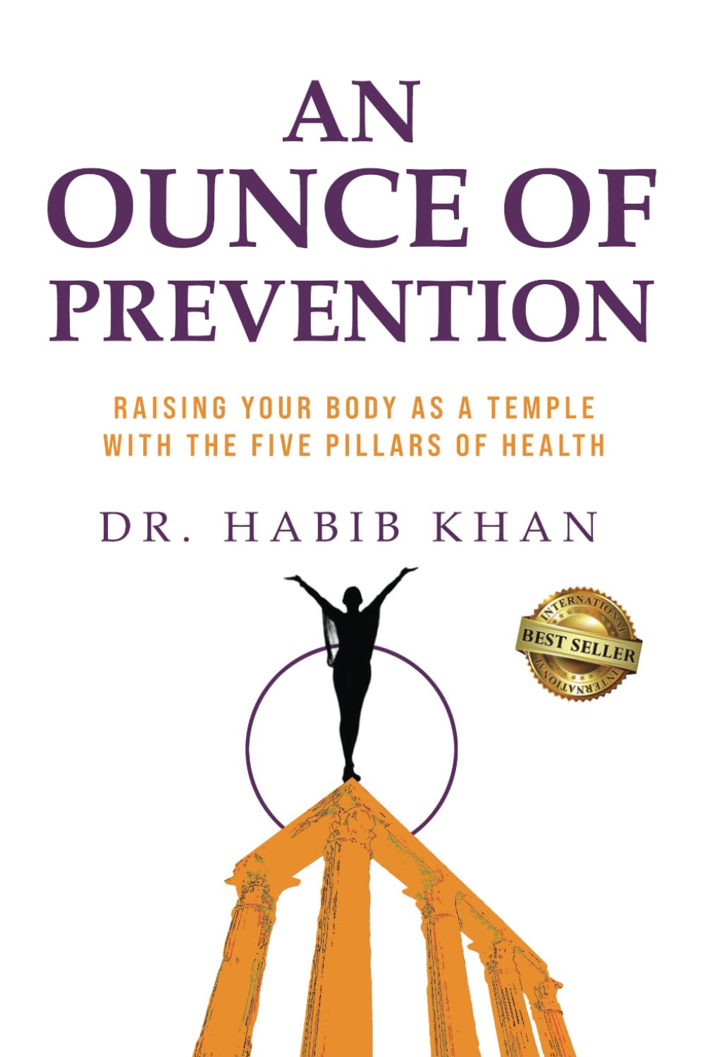 An Ounce of Prevention: Raising Your Body as a Temple With the Five Pillars of Health Health, Nutrition & Fitness