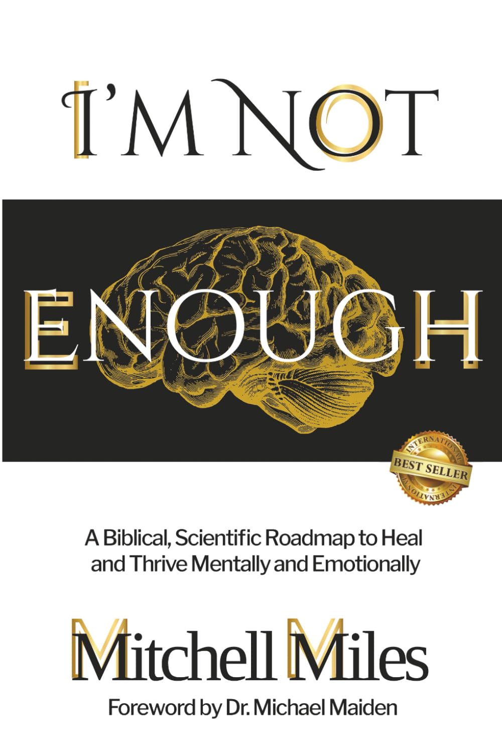 I'm Not Enough: A Biblical, Scientific Roadmap to Heal and Thrive Mentally & Emotionally Medicine