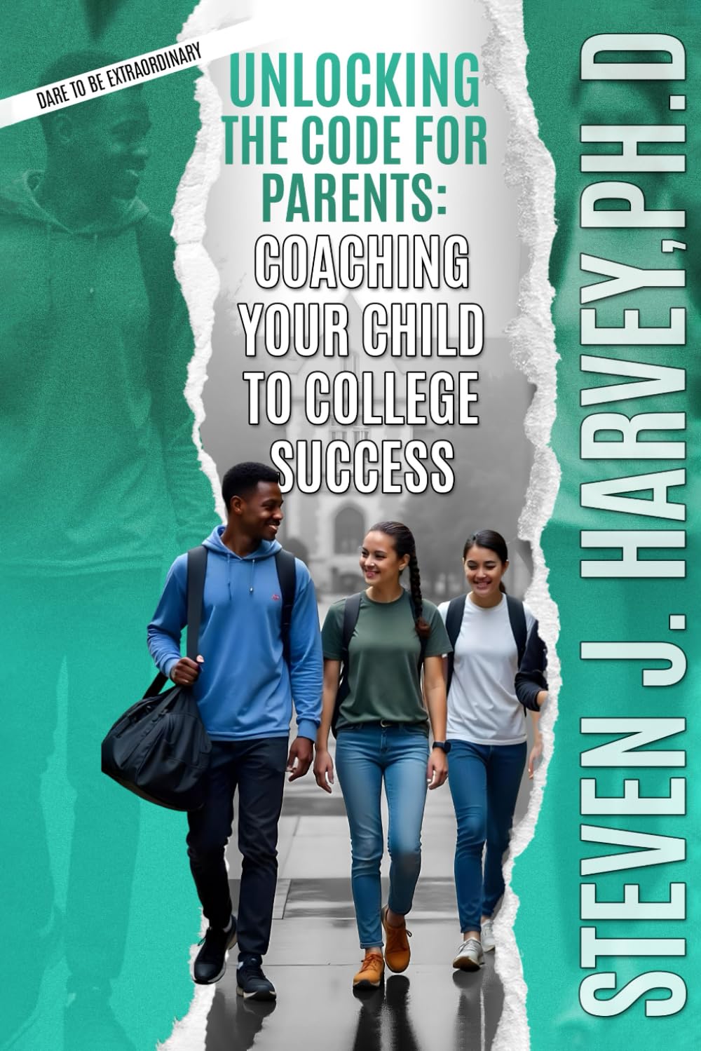 Unlocking the Code for Parents: Coaching Your Child to College Success (Dare to be Extraordinary, Band 3) Health, Nutrition & Fitness