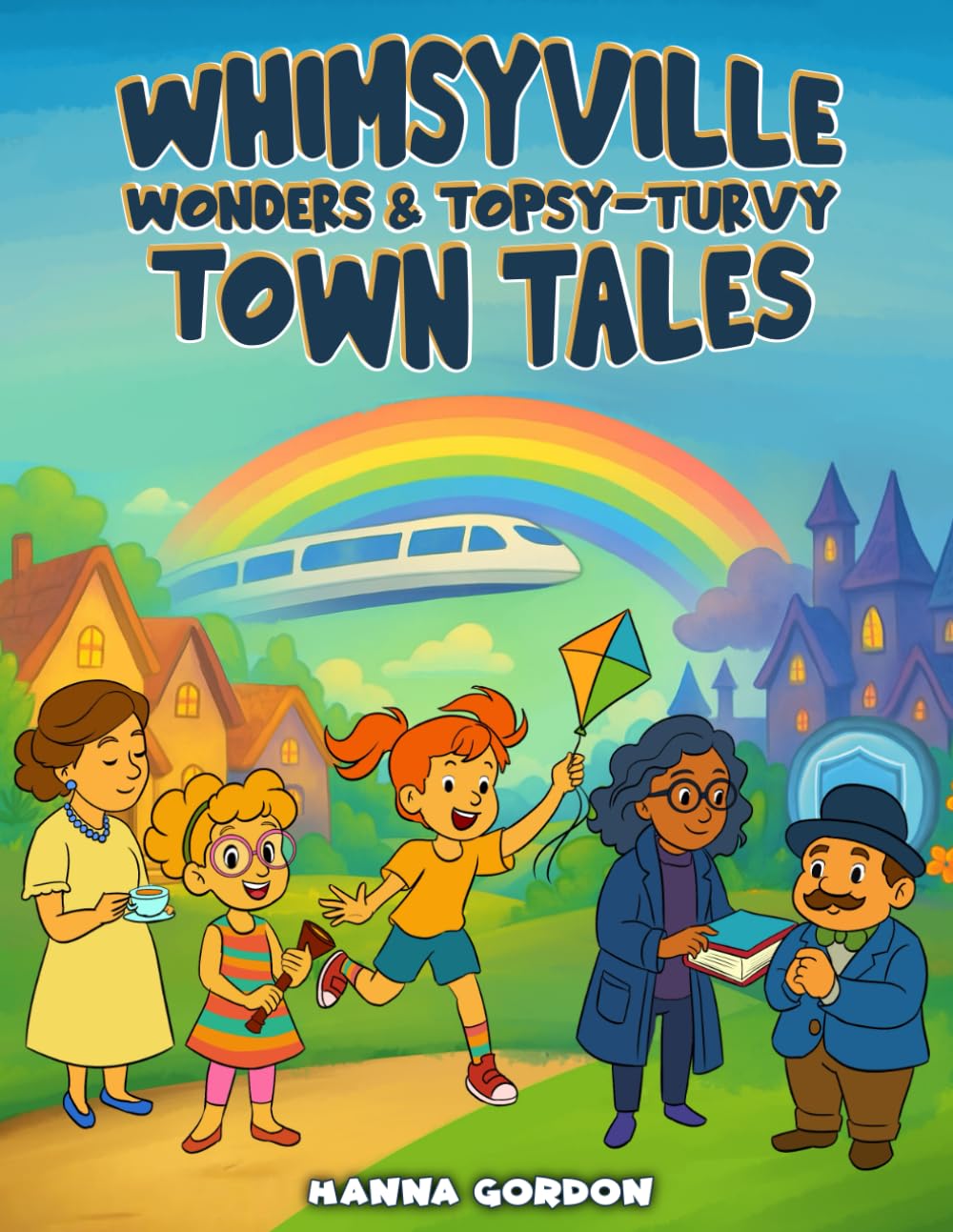 Whimsyville Wonders and Topsy-Turvy Tales: A STEM & SEL Fantasy Adventure Book for Kids Ages 6–10 Featuring Smart Towns, Curious Inventions, and Magical Characters book