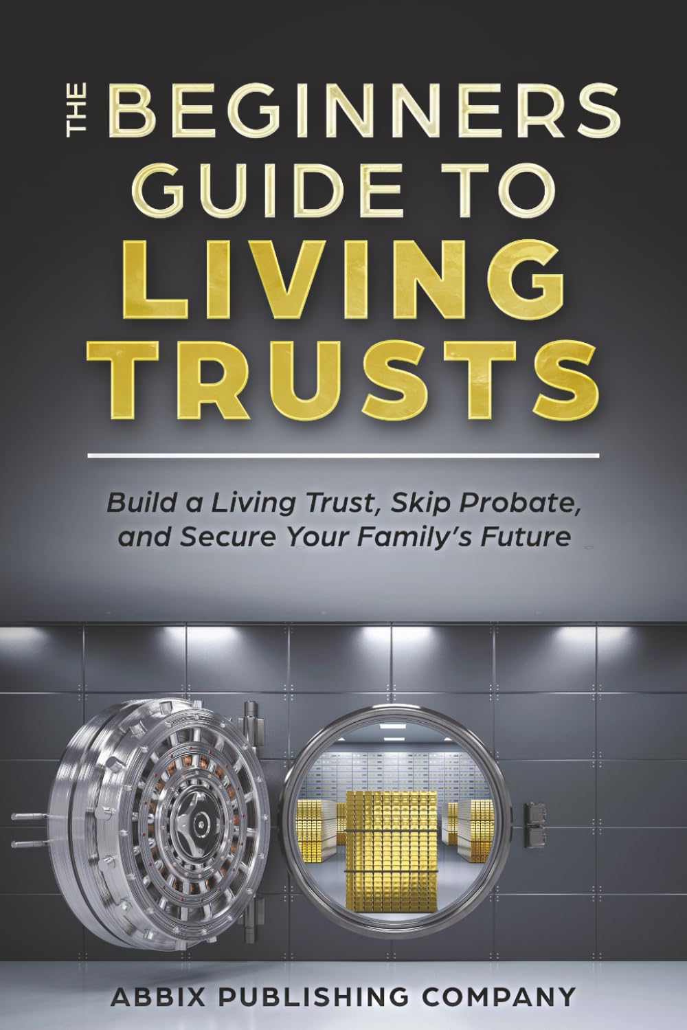 The Beginners Guide To Living Trusts: Build a Living Trust, Skip Probate, and Secure Your Family's Future Law