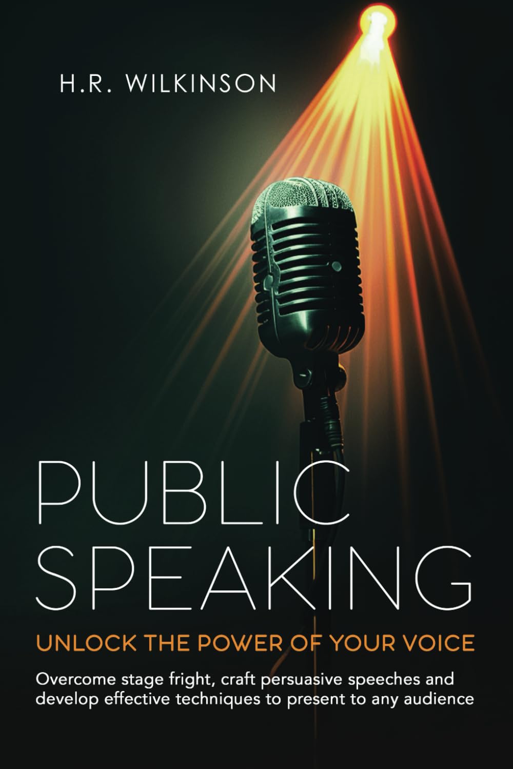 PUBLIC SPEAKING UNLOCK THE POWER OF YOUR VOICE: Overcome stage fright, craft persuasive speeches and develop effective techniques to present to any audience. Business, Finance & Career