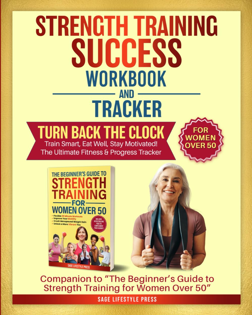 Strength Training Success Workbook & Tracker: Companion to Strength Training for Women Over 50 (Strong After 50: A Women's Guide to Strength, Wellness & Vitality) Health, Nutrition & Fitness
