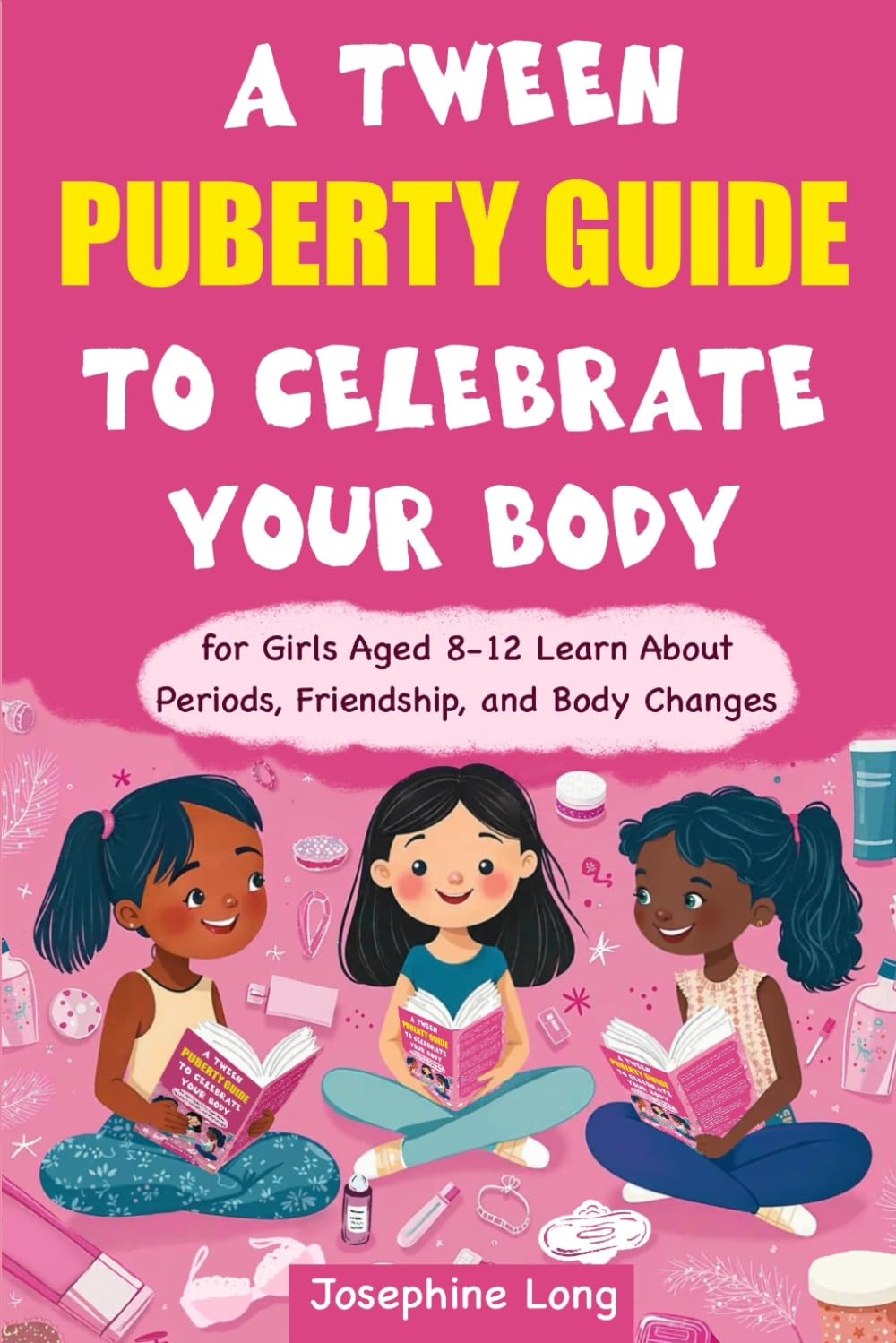 A Tween Puberty Guide to Celebrate Your Body: For Girls Aged 8-12. Learn About Periods, Friendship, and Body Changes Education