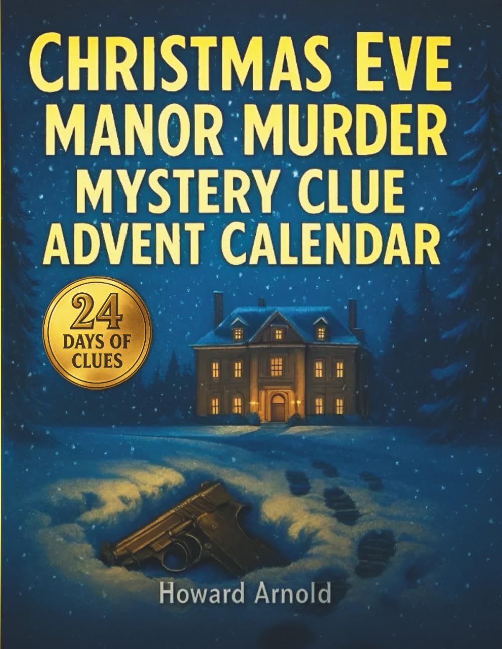 Christmas Eve Manor Murder Mystery Clue Advent Calendar: Solve the Mansion Quest in 24 Days of Clues, Riddles, and Story Puzzles. An Interactive Game for Mystery Fans Cosy Mystery & Humour
