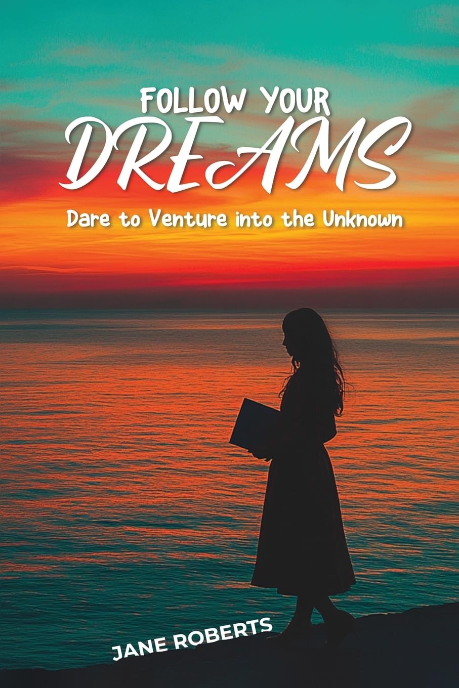FOLLOW YOUR DREAMS Dare to Venture into the Unknown Historical Fiction