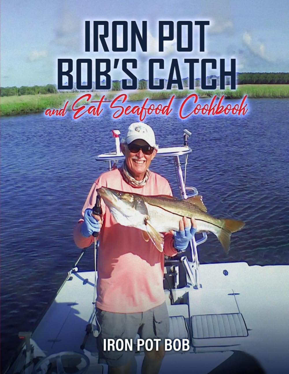 Iron Pot Bob's Catch And Eat Seafood Cookbook Leisure, Home & Garden