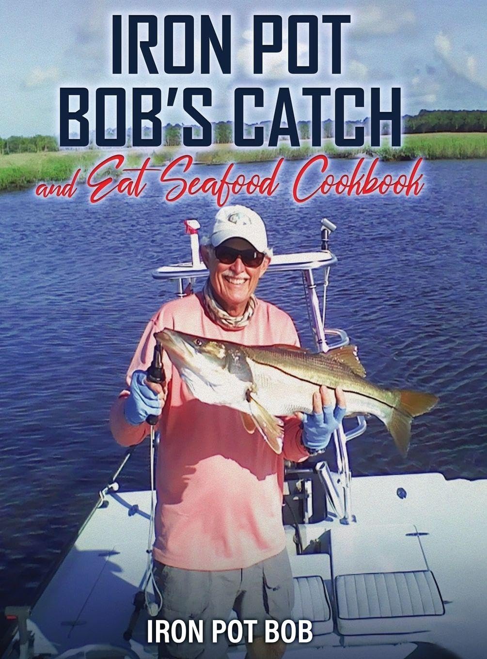 Iron Pot Bob's Catch And Eat Seafood Cookbook Leisure & Fun