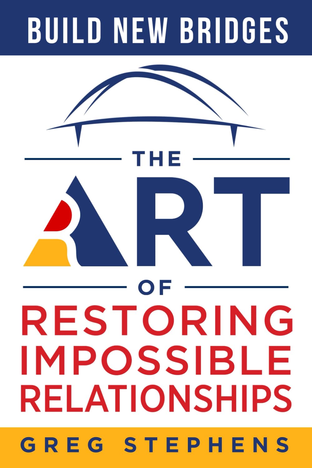 Build New Bridges: The Art of Restoring Impossible Relationships Business, Finance & Career