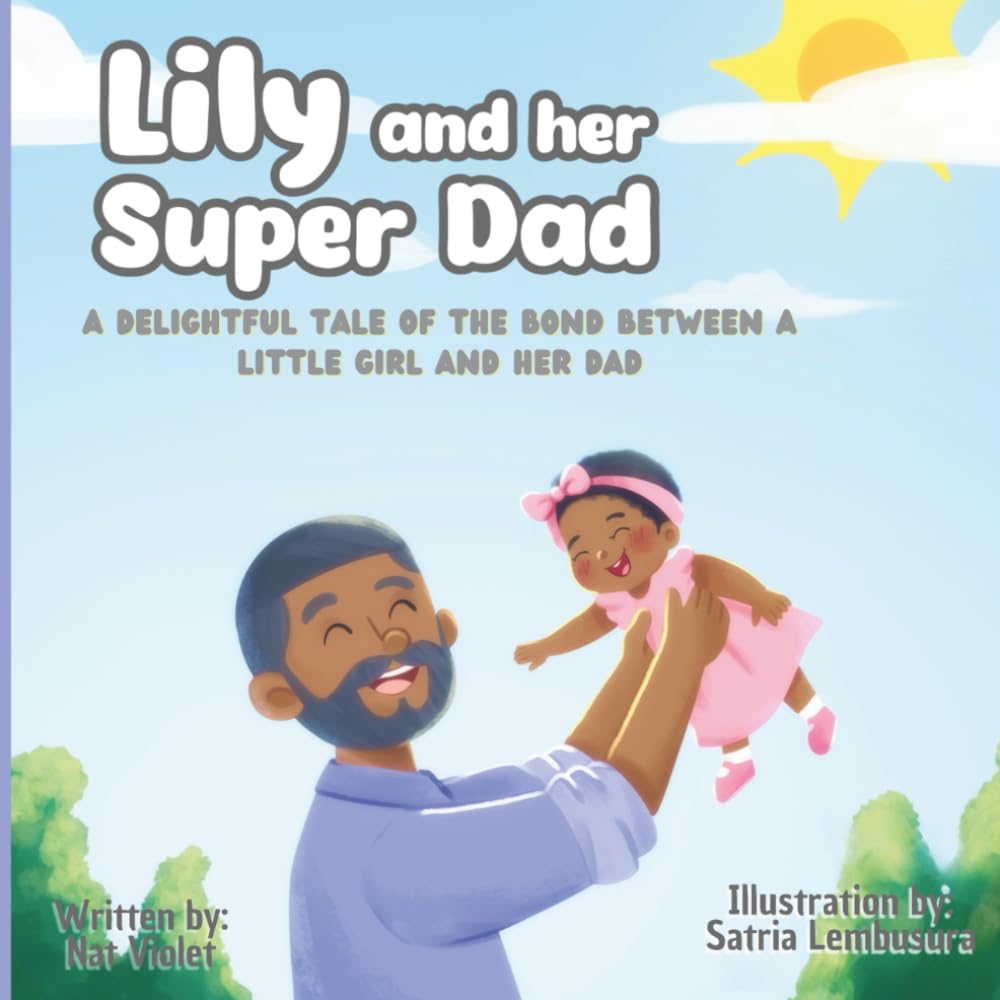 Lily And Her Super Dad: A Delightful Tale of The Bond Between A Little Girl And Her Dad Parents & Children
