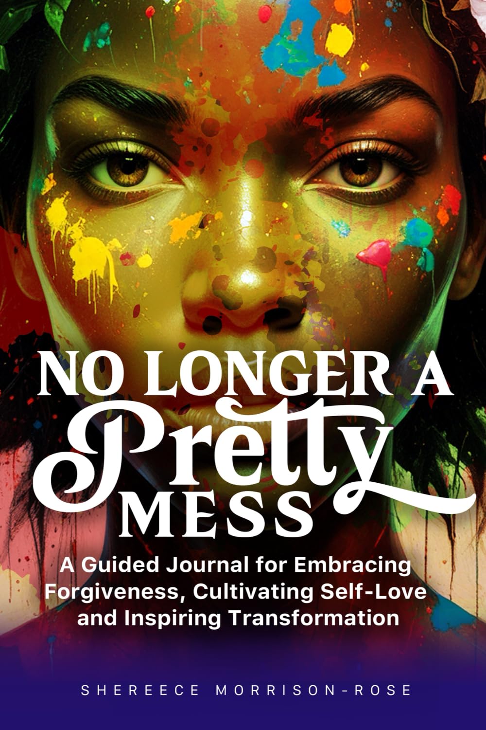 No Longer a Pretty Mess: A Guided Journal for Embracing Forgiveness, Cultivating Self-Love and Inspiring Transformation Self-help