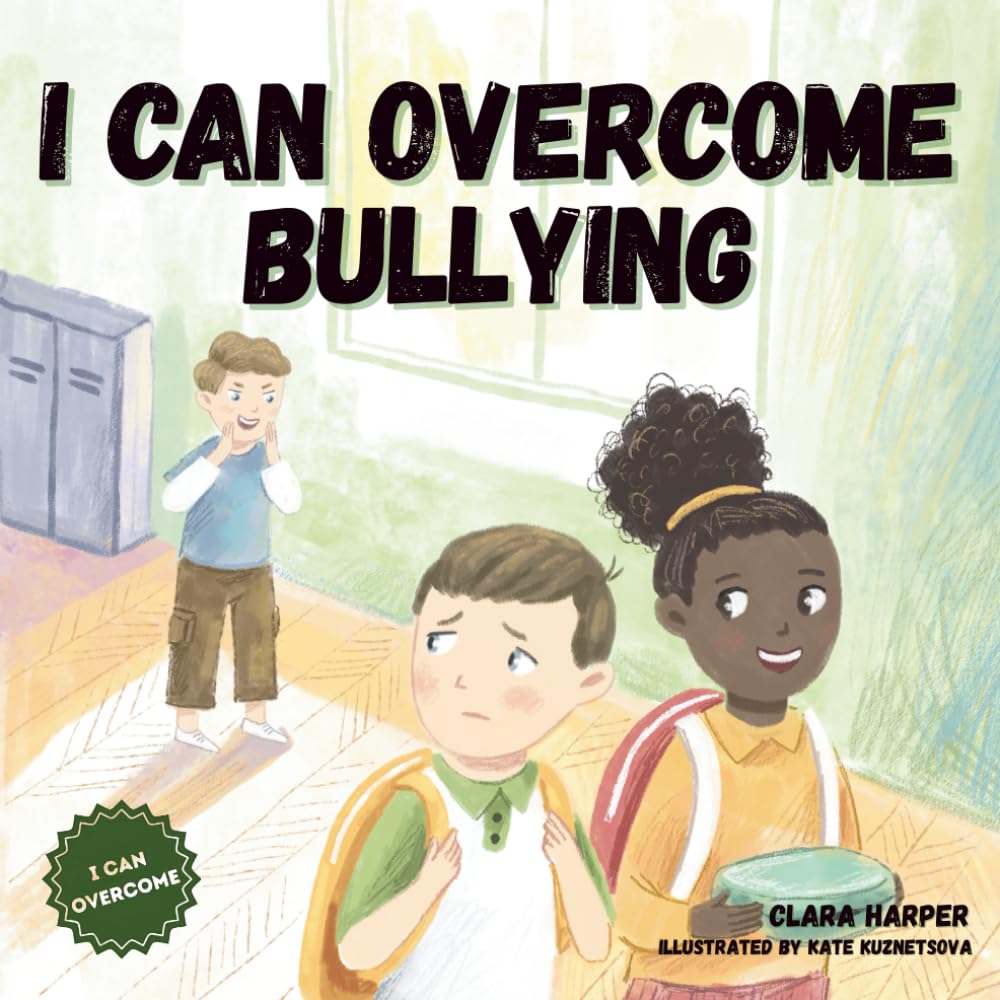 I Can Overcome Bullying: A Children’s Book About Confidence, Bravery, Kindness, and Standing Up to Bullies (Preschool) (I Can Overcome Series) Non-fiction