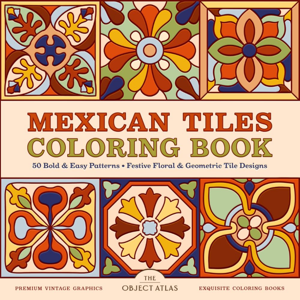 Mexican Tiles Coloring Book: 50 Bold & Easy Patterns: Festive Floral & Geometric Tile Designs (Beautiful Bold & Easy Coloring Books) Architecture