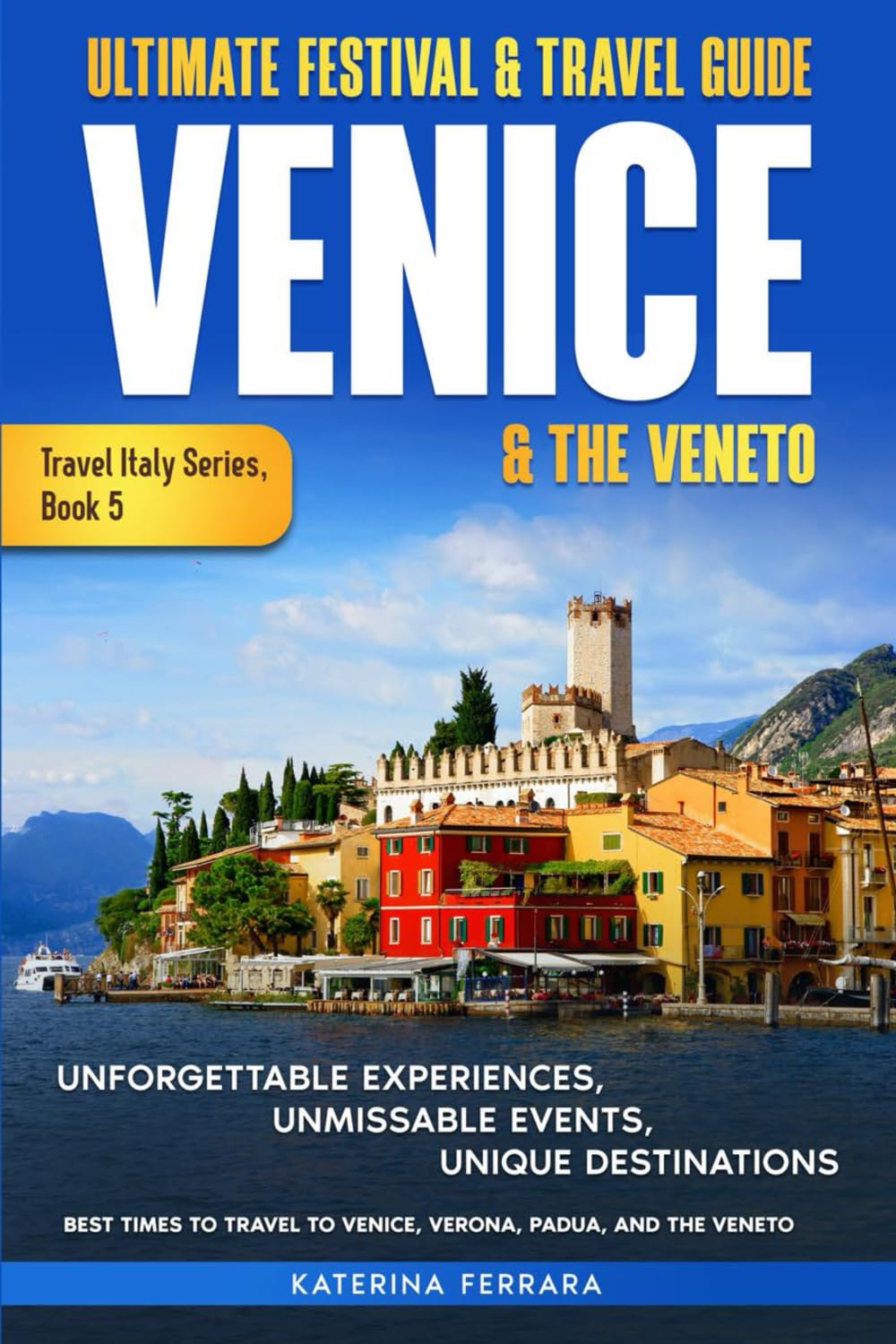 Ultimate Festival & Travel Guide Venice & the Veneto Leisure, Home & Garden