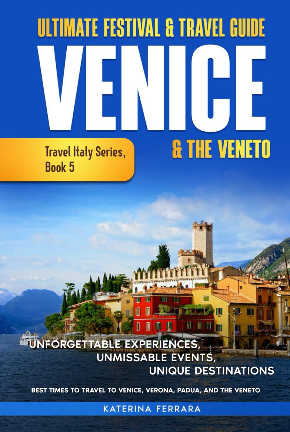 Ultimate Festival & Travel Guide Venice & the Veneto Leisure, Home & Garden