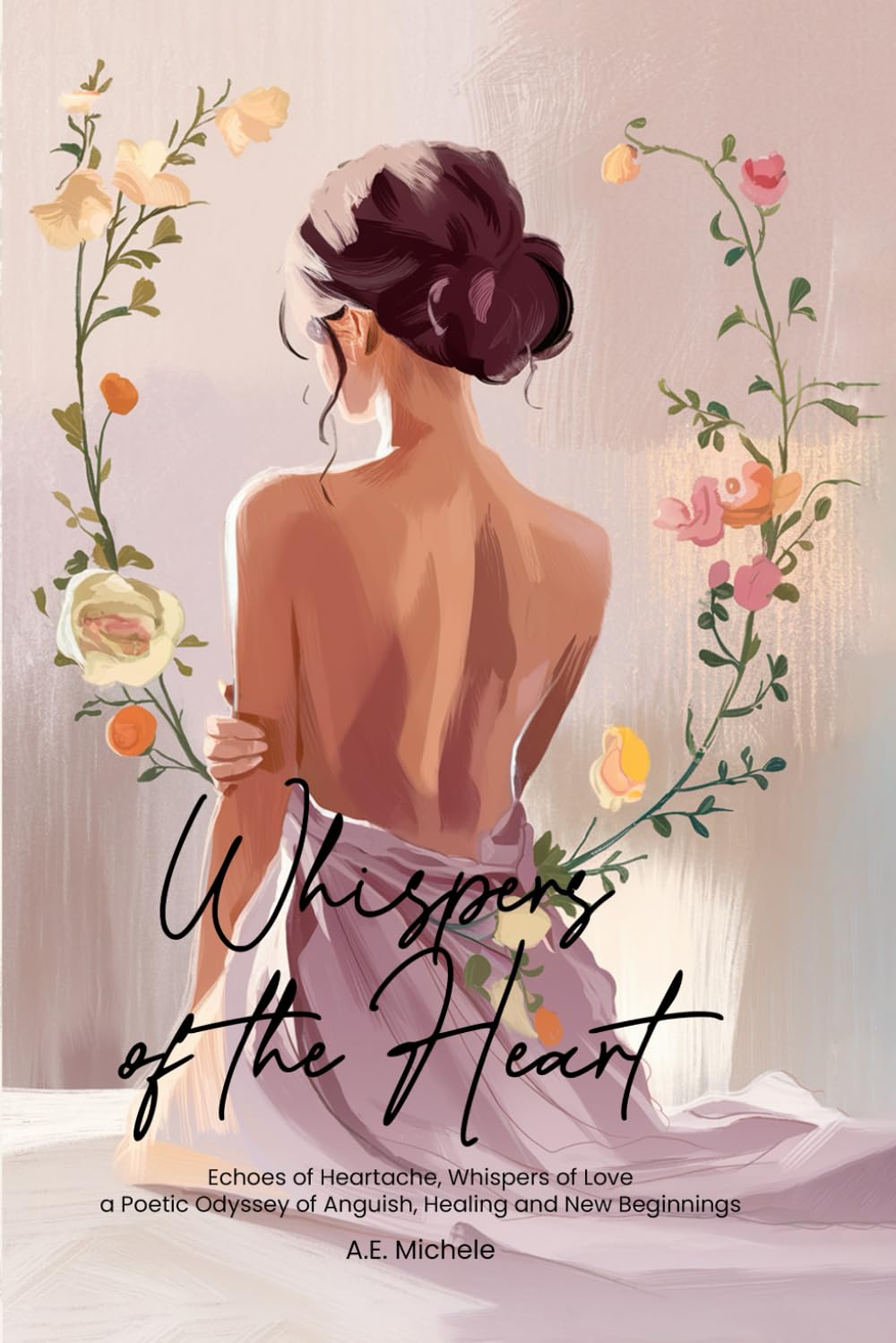 Whispers of the Heart: Echoes of Heartache, Whispers of Love a Poetic Odyssey of Anguish, Healing and New Beginnings Poetry