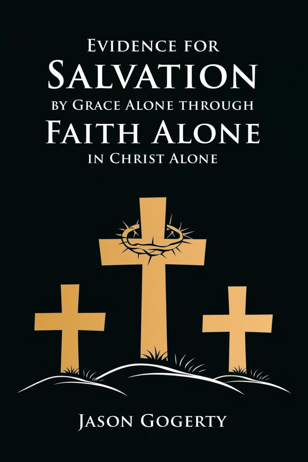 EVIDENCE FOR SALVATION: BY GRACE ALONE THROUGH FAITH ALONE IN CHRIST ALONE Religion & Esotericism