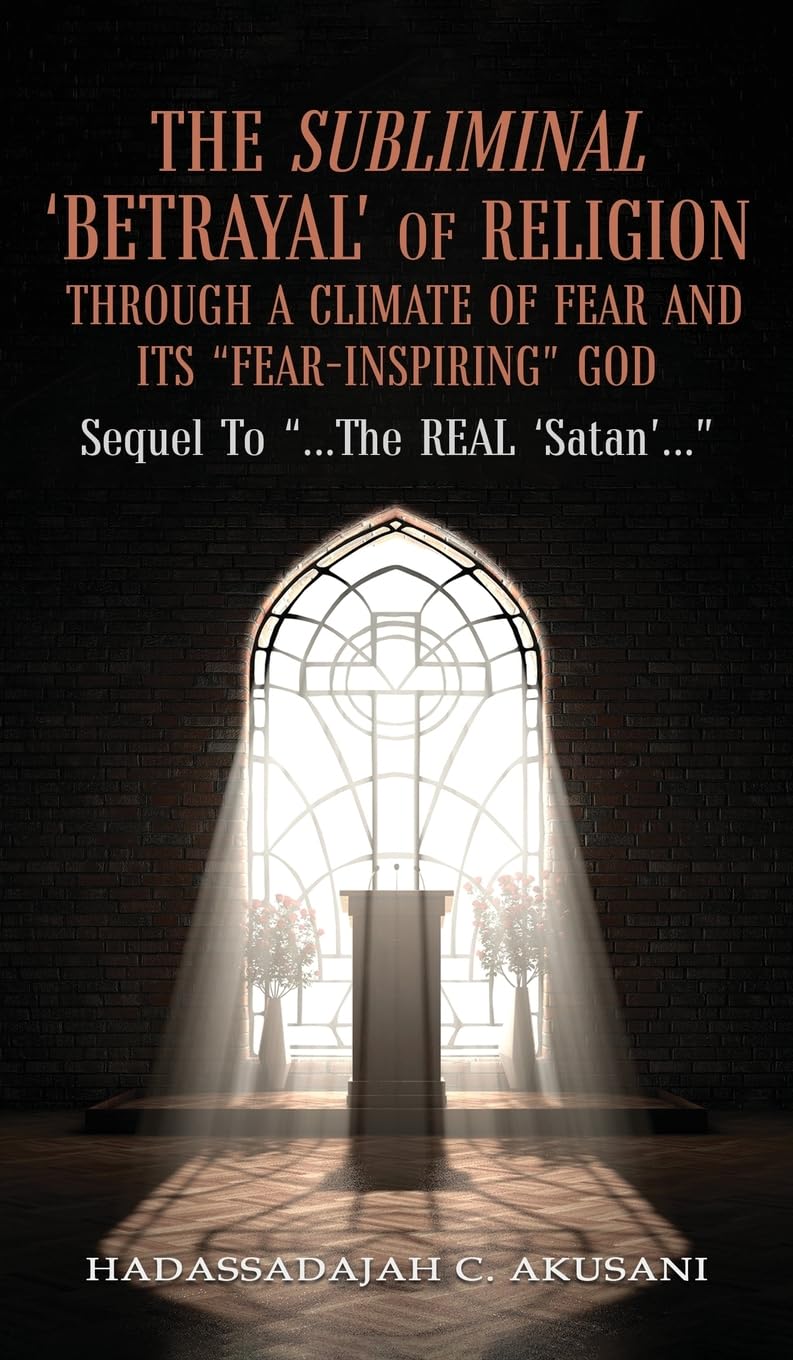 The Subliminal 'BETRAYAL' Of Religion Through A Climate Of FEAR and It's "FEAR-INSPIRING" God Religion & Esotericism
