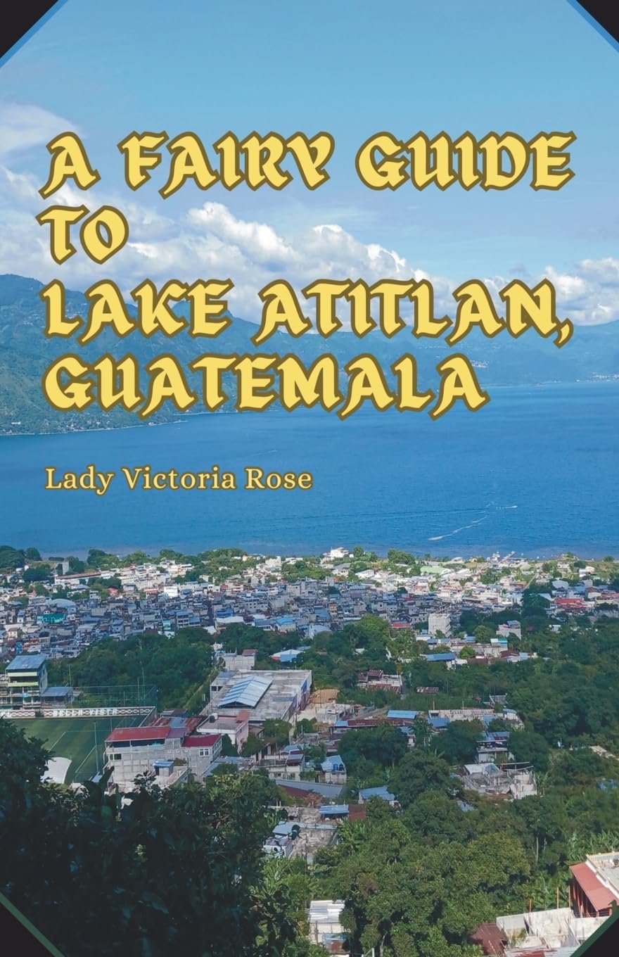 A Fairy Guide to Lake Atitlan, Guatemala Film, Art & Culture