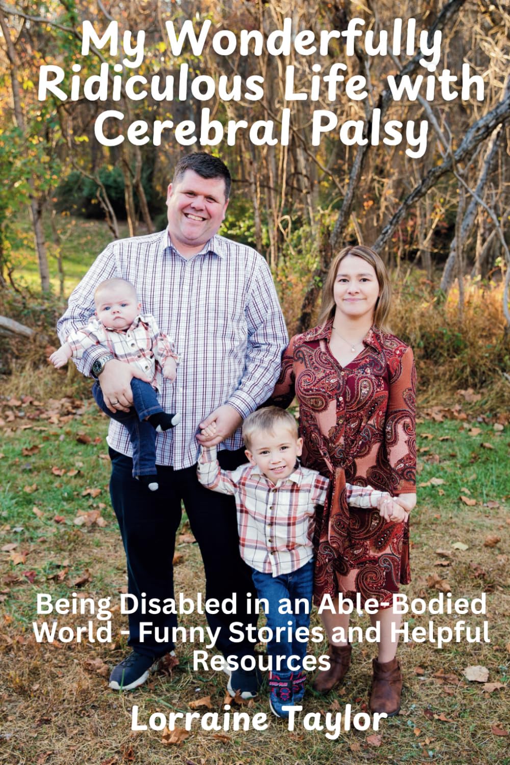 My Wonderfully Ridiculous Life with Cerebral Palsy: Being Disabled in an Able-Bodied World - Funny Stories and Helpful Resources Art & Literature