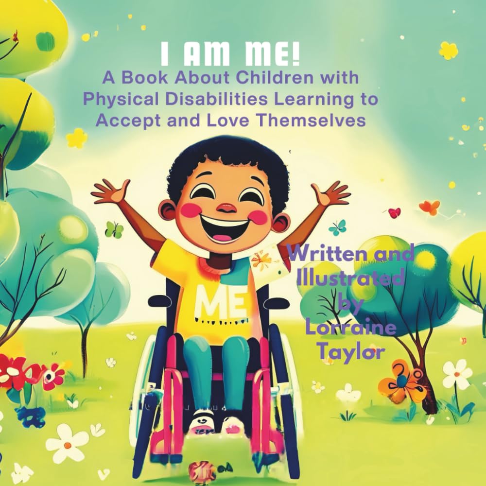 I AM ME!: A Book About Children with Physical Disabilities Learning to Accept and Love Themselves book