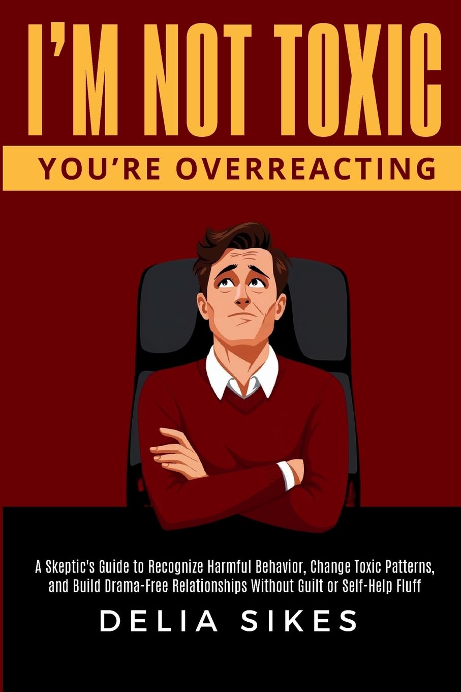 I'M NOT TOXIC, YOU'RE OVERREACTING Psychology