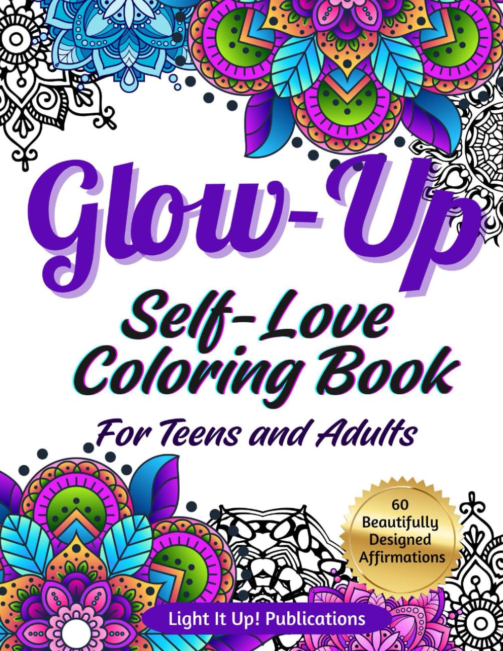 Glow-Up Self-Love Coloring Book For Teens and Adults: 60 Beautifully Designed Inspirational Affirmations and Quotes So You Can Relax, Feel Empowered, and Let Your Light Shine! Hobbies & Crafts