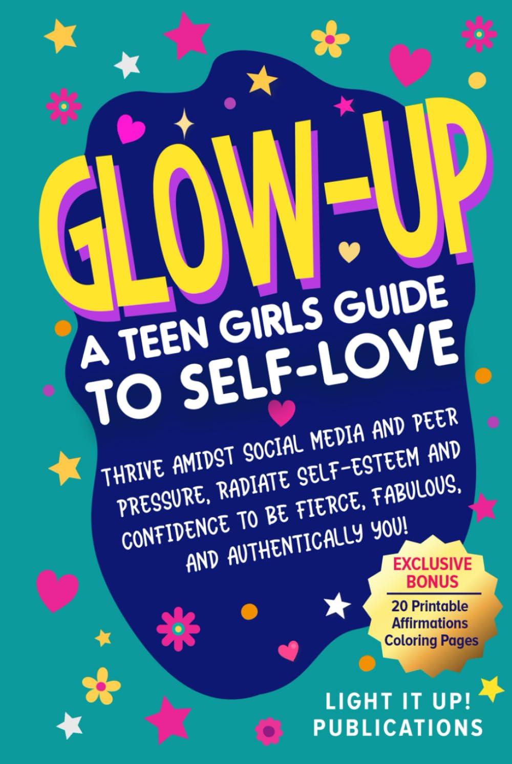 Glow-Up A Teen Girls Guide To Self-Love: Thrive Amidst Social Media and Peer Pressure, Radiate Self Esteem and Confidence to be Fierce Fabulous and Authentically You! Lifestyle