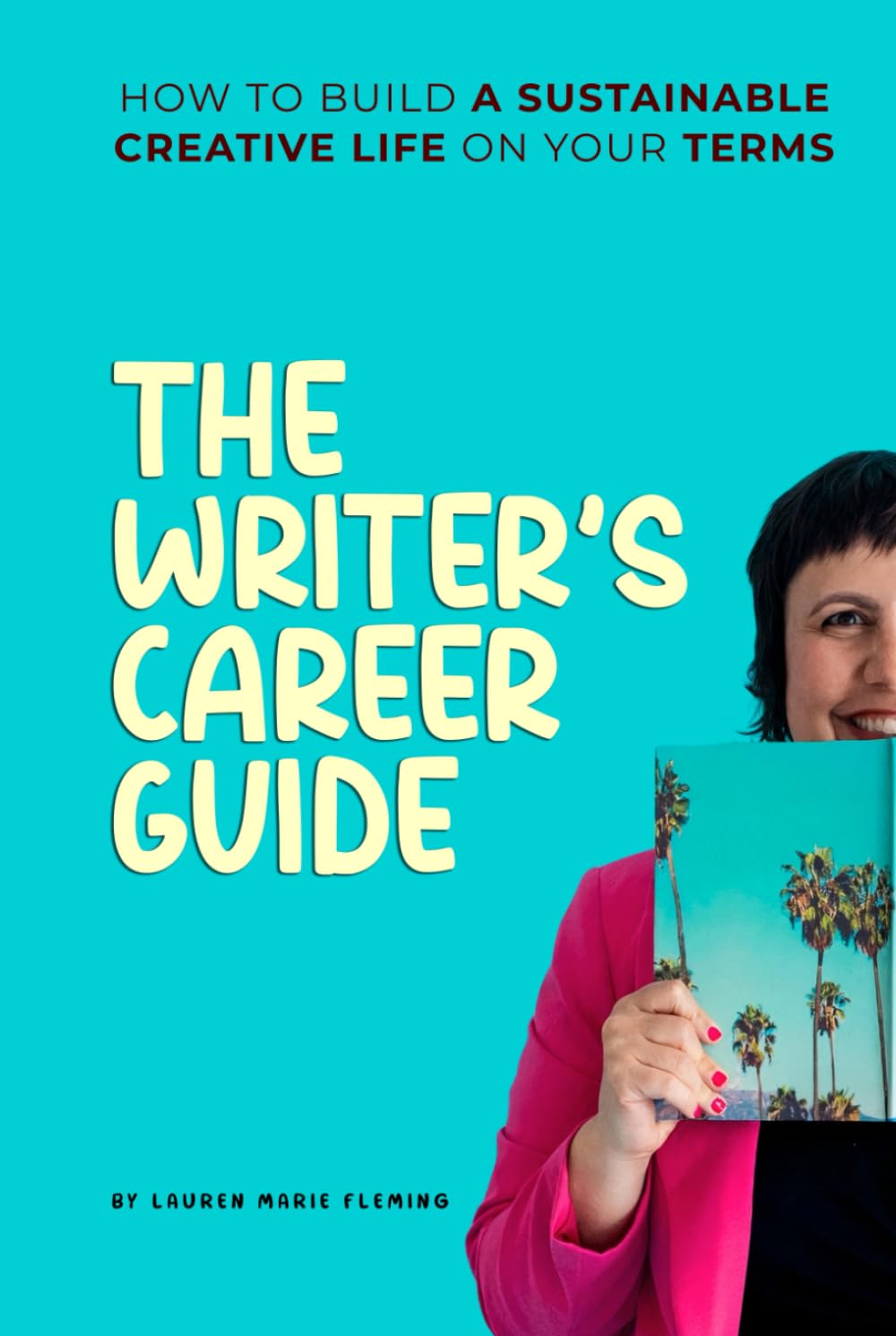 The Writer's Career Guide: How to Build a Sustainable Creative Life on Your Terms Contemporary literature