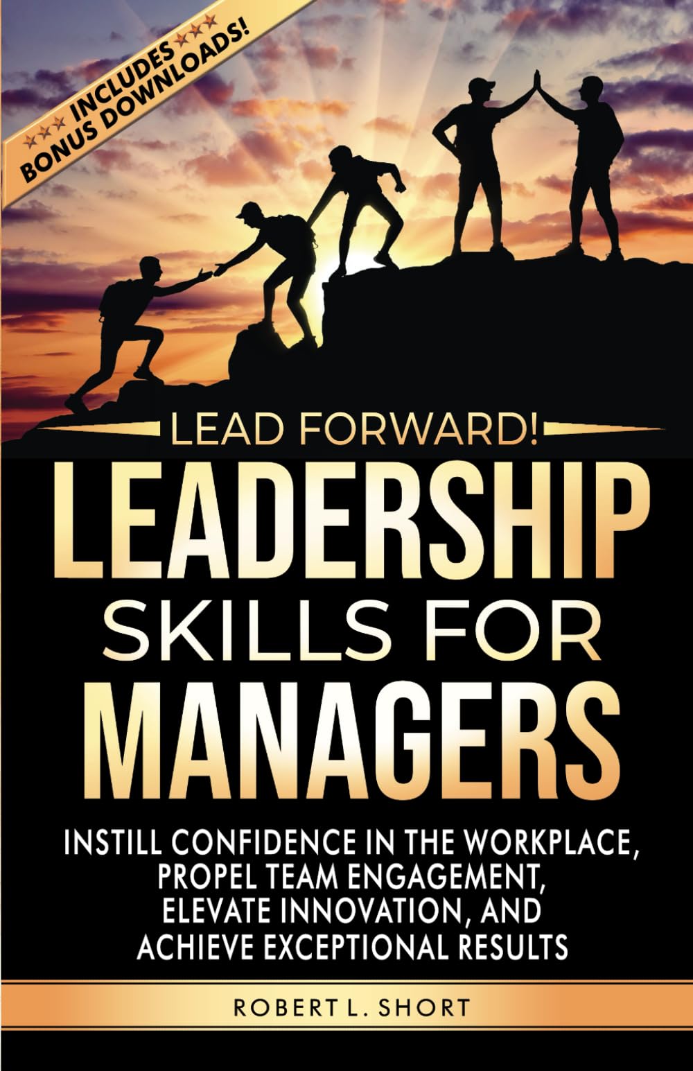 Lead Forward! Leadership Skills for Managers: Instill Confidence in the Workplace, Propel Team Engagement, Elevate Innovation, and Achieve Exceptional Results Business, Finance & Career