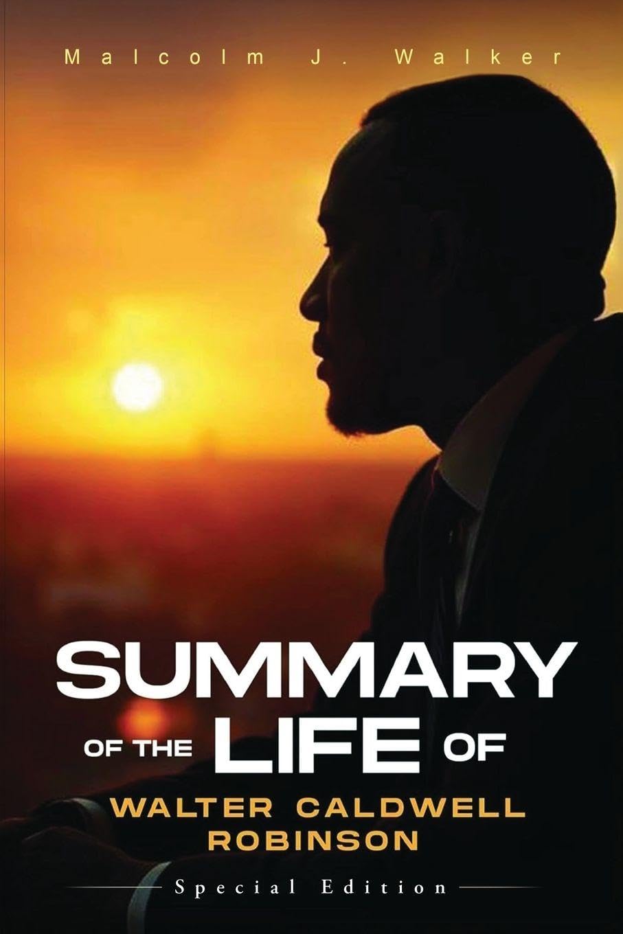 SUMMARY OF THE LIFE OF WALTER CALDWELL ROBINSON Memories