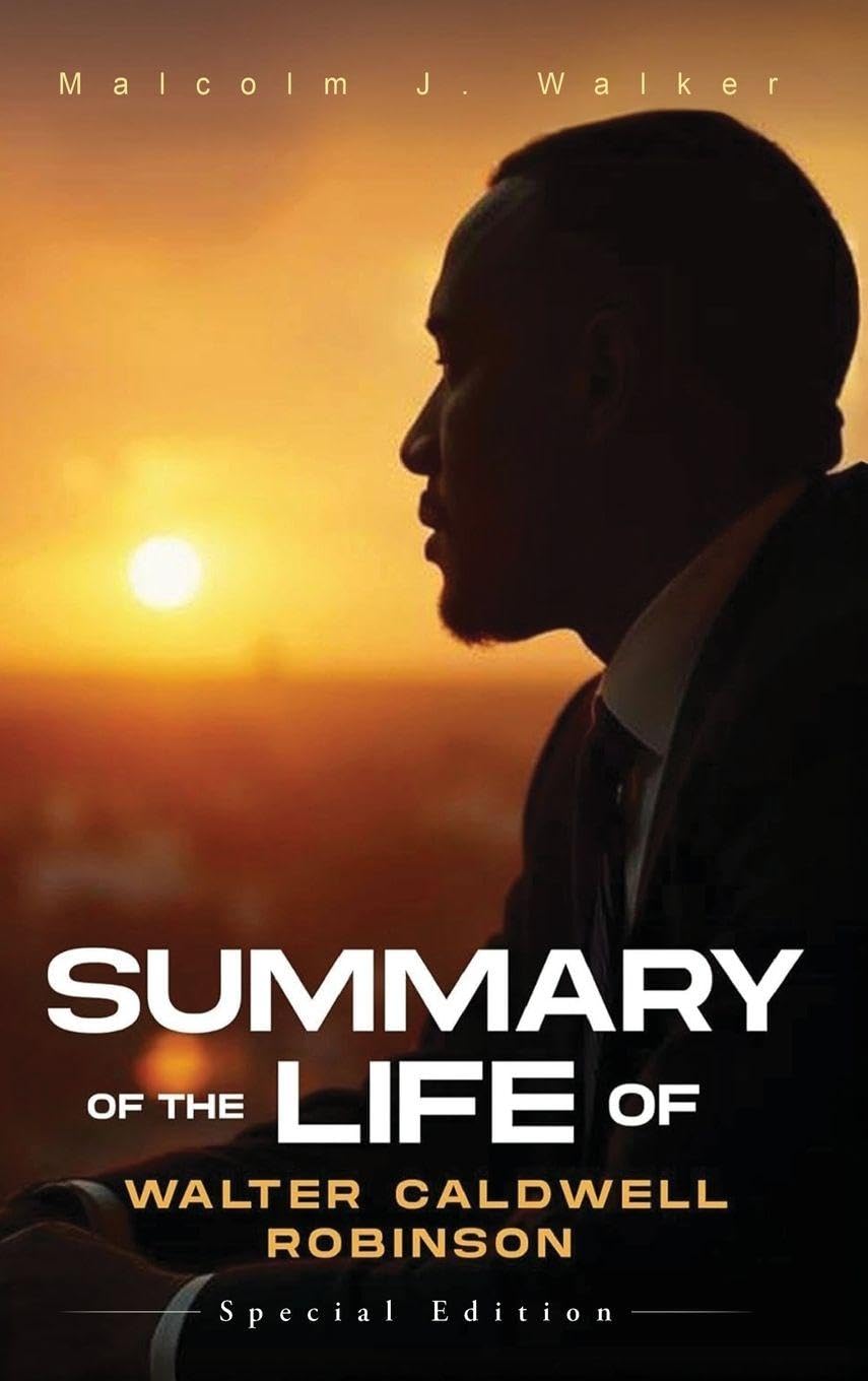 SUMMARY OF THE LIFE OF WALTER CALDWELL ROBINSON Memories