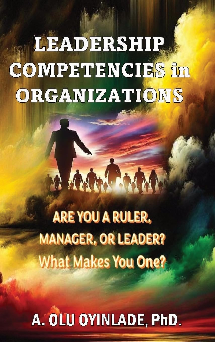 LEADERSHP COMPETENCIES IN ORGANIZATIONS: ARE YOU A RULER, MANAGER, OR LEADER? WHAT MAKES YOU ONE? Law