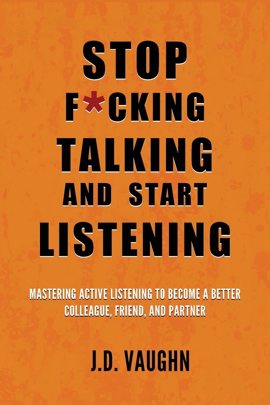 Stop F*cking Talking and Start Listening Business, Finance & Career
