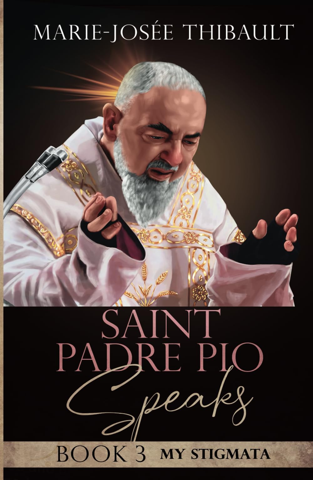 Saint Padre Pio Speaks - Book 3: My Stigmata (The Saint Stigmatists Speak, Band 3) Religion & Esotericism