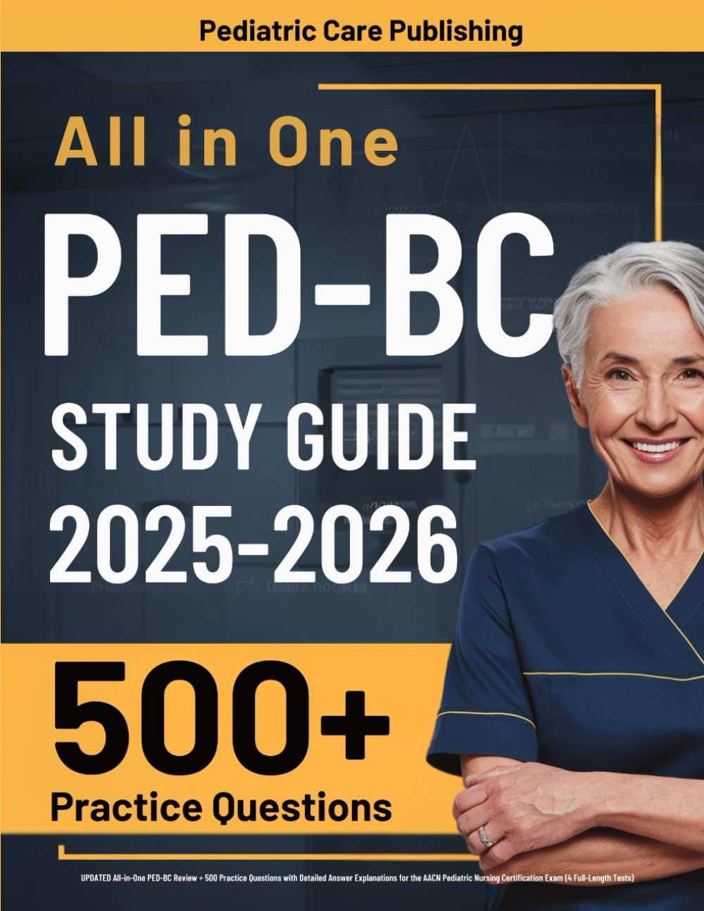 PED-BC Study Guide: UPDATED All-in-One PED-BC Review + 500 Practice Questions with Detailed Answer Explanations for the AACN Pediatric Nursing Certification Exam (4 Full-Length Tests) Medicine