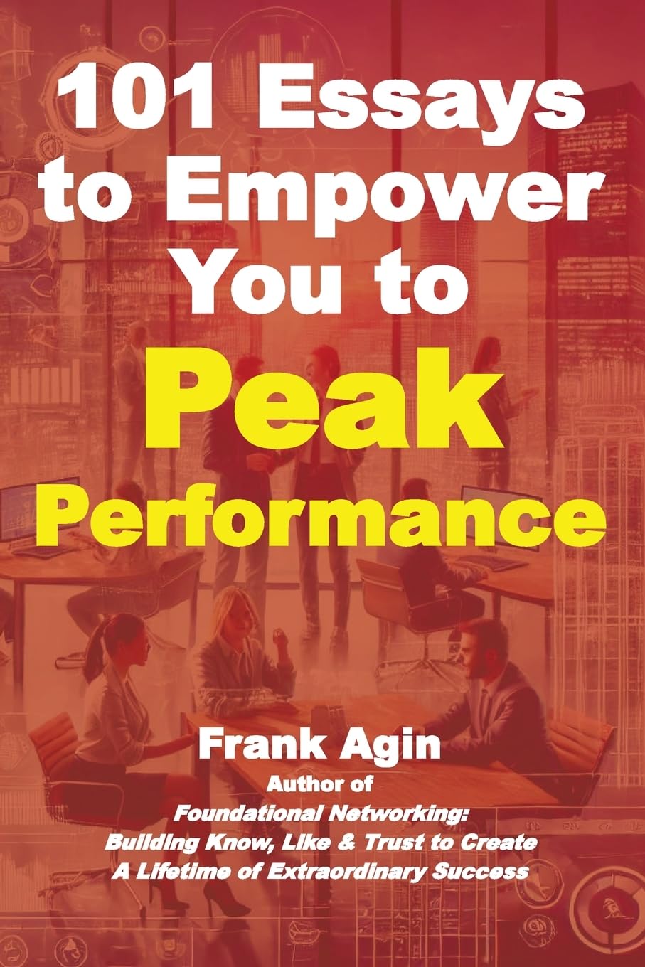 101 Essays to Empower You to Peak Performance Business, Finance & Career