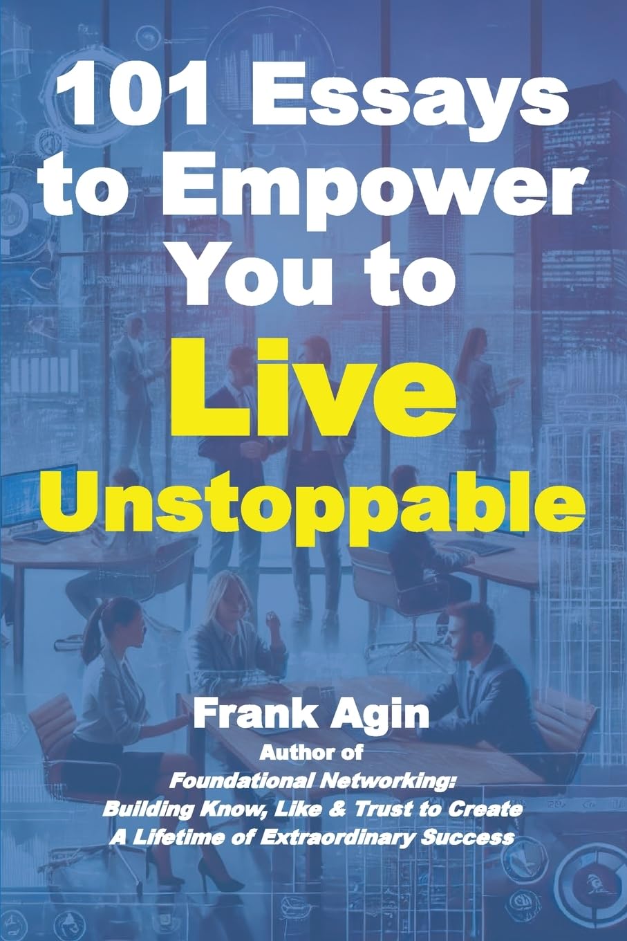 101 Essays to Empower You to Live Unstoppable Business, Finance & Career