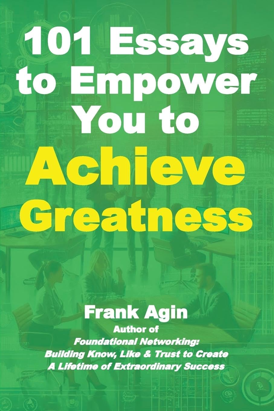 101 Essays to Empower You to Achieve Greatness Business, Finance & Career