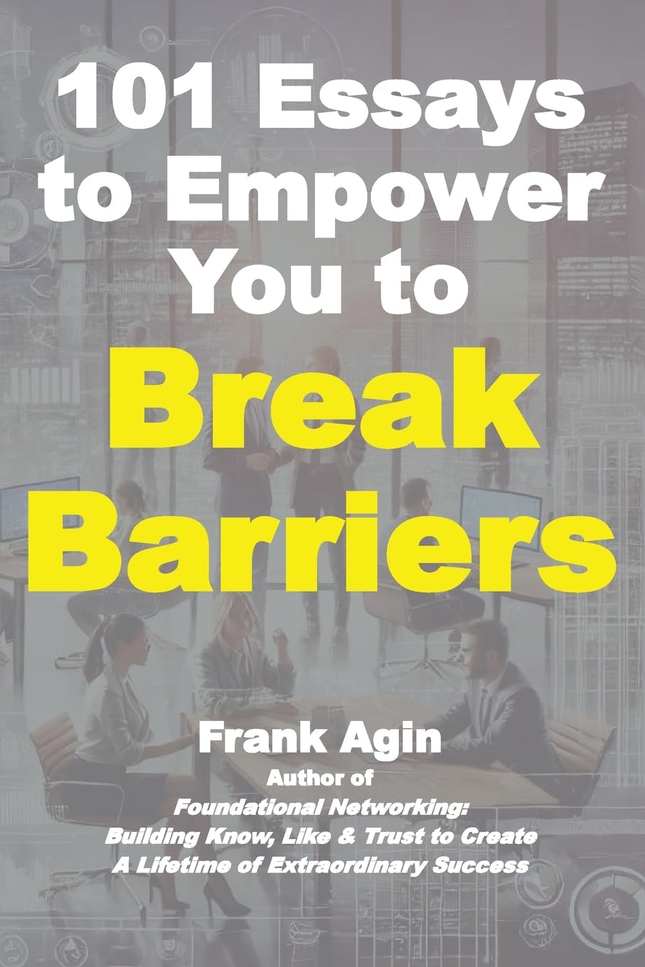 101 Essays to Empower You to Break Barriers Business, Finance & Career