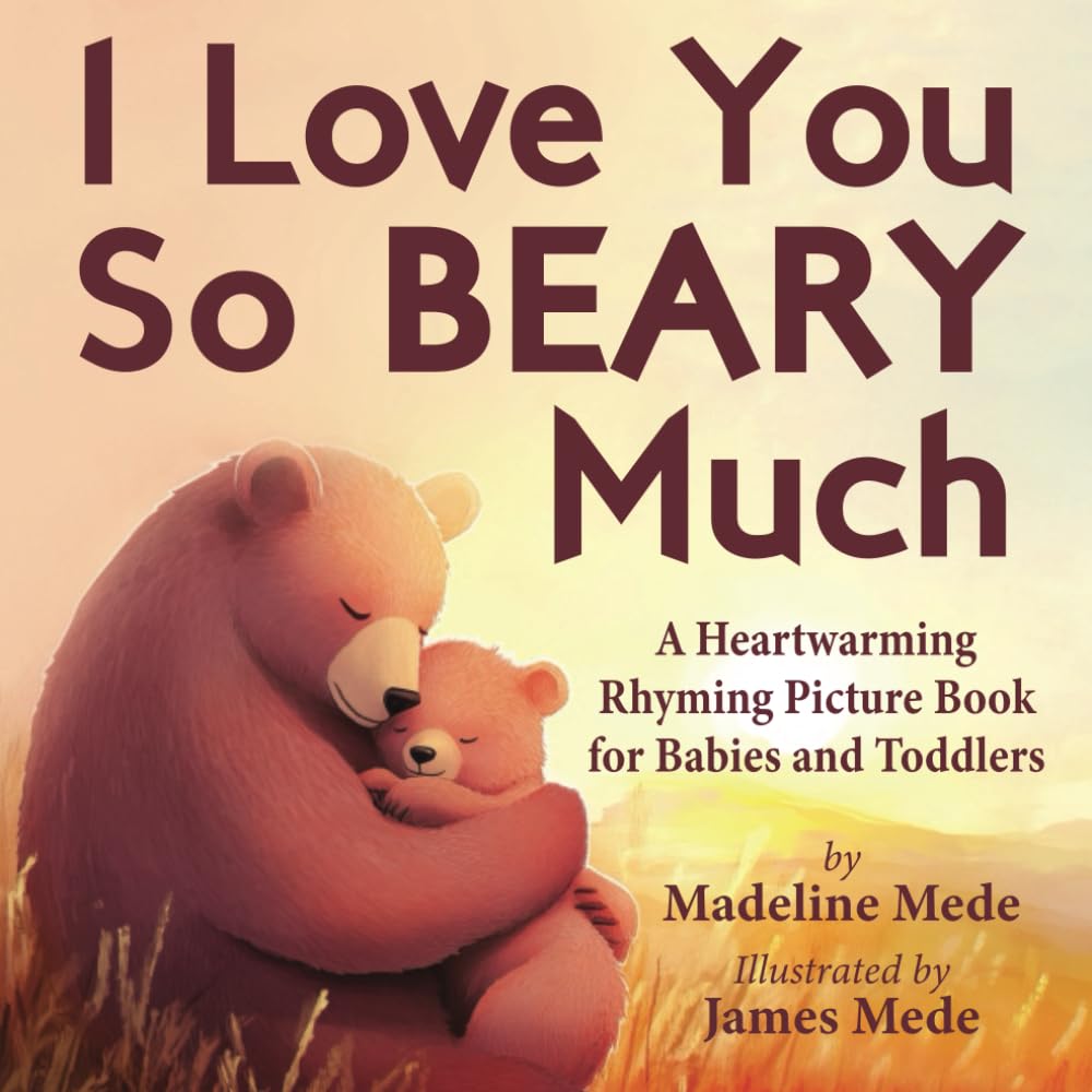 I Love You So BEARY Much: A Heartwarming Rhyming Picture Book for Babies and Toddlers Parents & Children