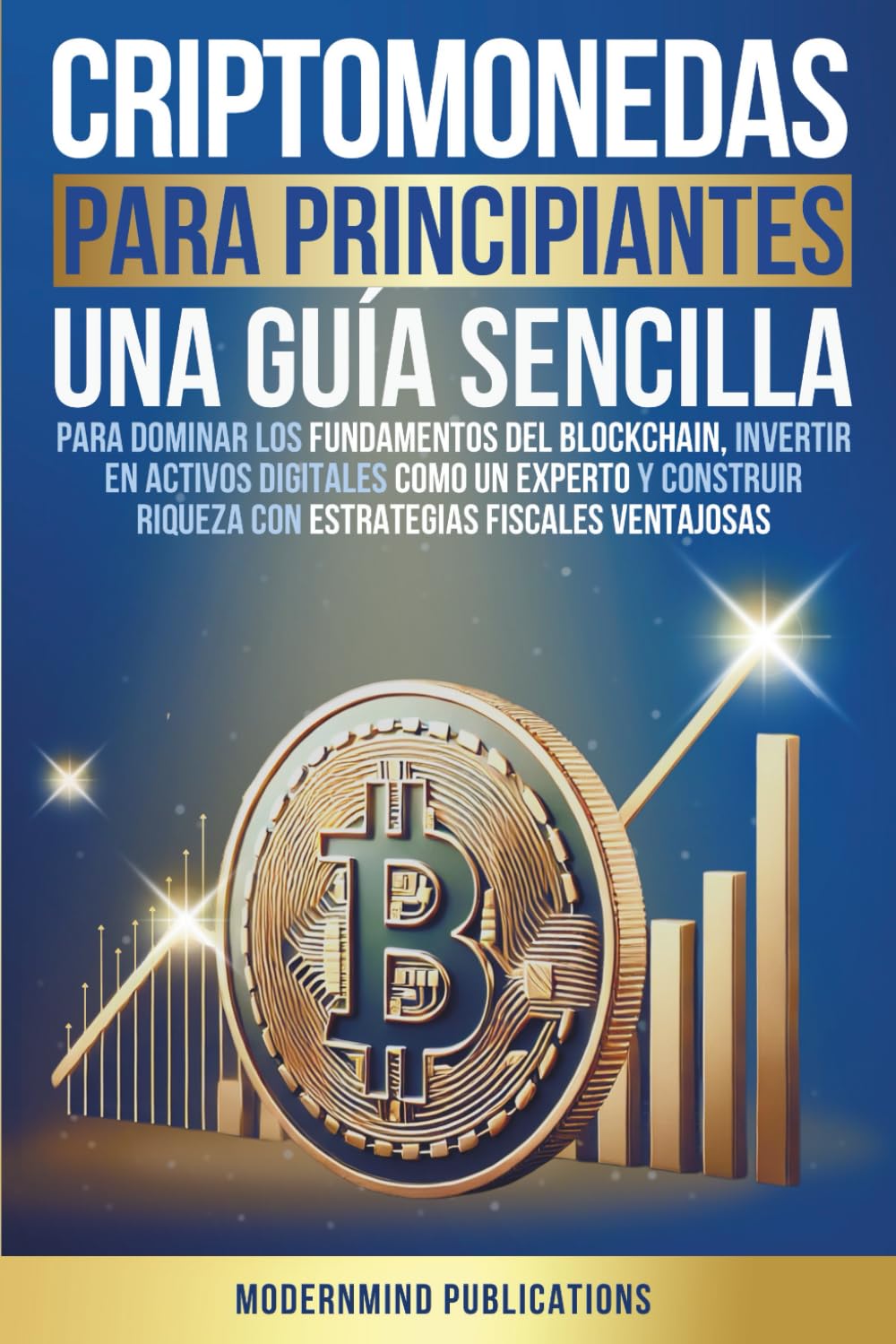 Criptomonedas para principiantes: Una guía sencilla para dominar los fundamentos del blockchain, invertir en activos digitales como un experto y construir riqueza con estrategias fiscales ventajosas book