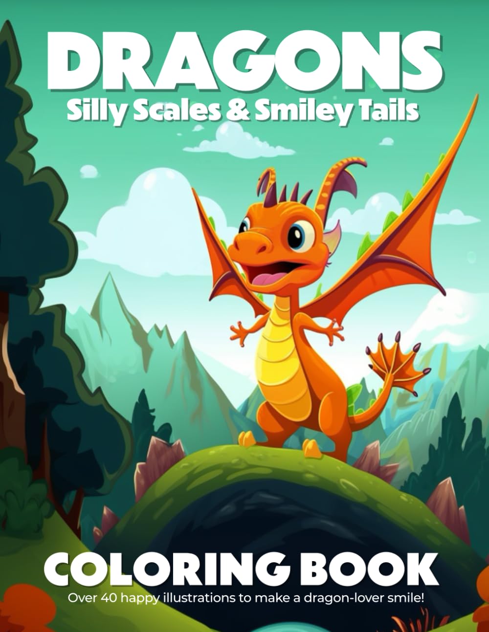 Dragons: Silly Scales & Smiley Tails Coloring Book: Over 40 happy illustrations to make a dragon-lover smile! Novels & Short Stories