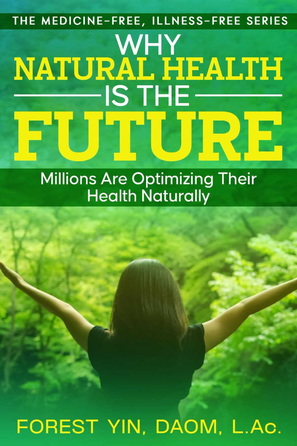 Why Natural Health Is the Future: Millions Are Optimizing Their Health Naturally (The Medicine-Free, Illness-Free Series) Health, Nutrition & Fitness