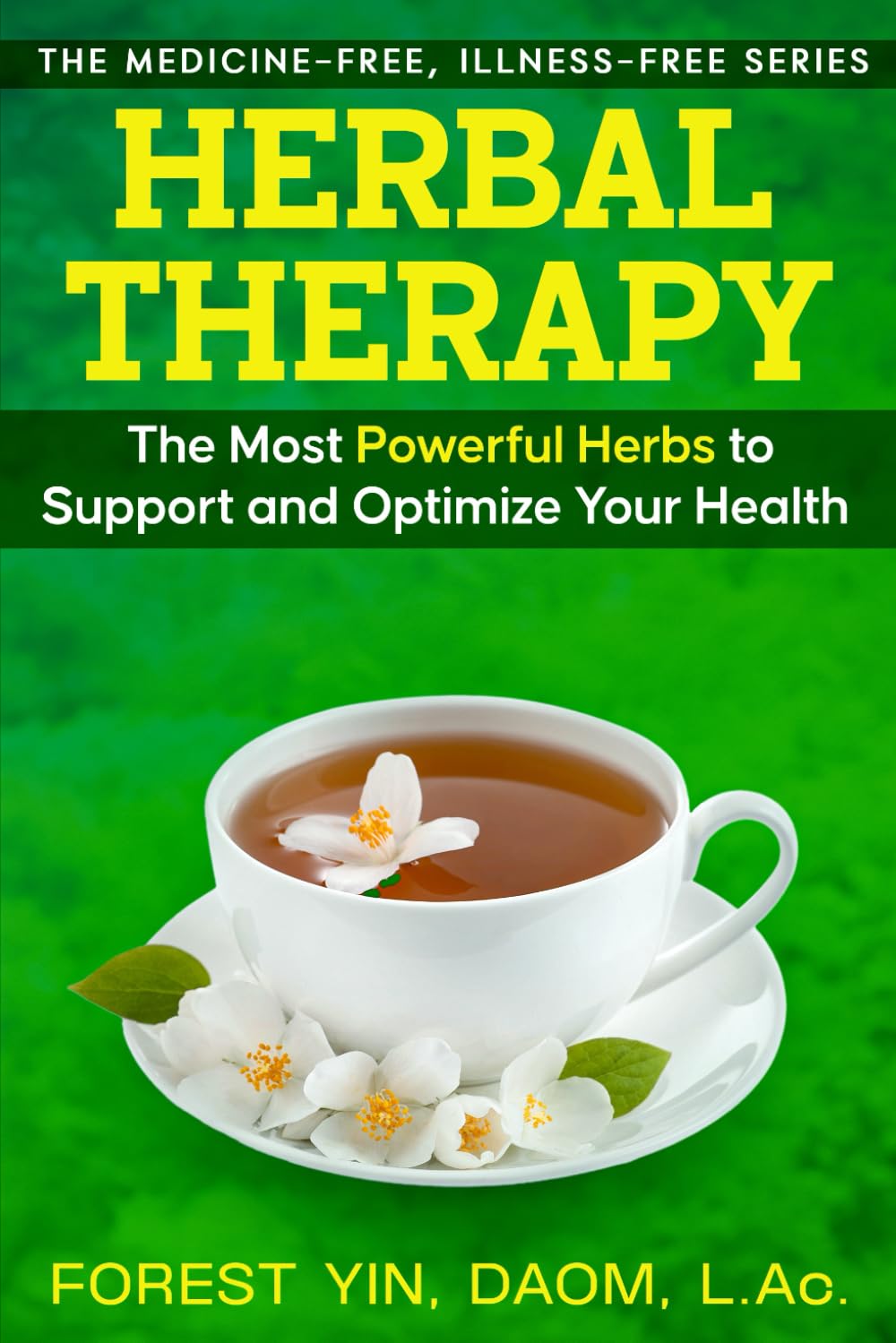 Herbal Therapy: The Most Powerful Herbs to Support and Optimize Your Health (The Medicine-Free, Illness-Free Series) Health, Nutrition & Fitness