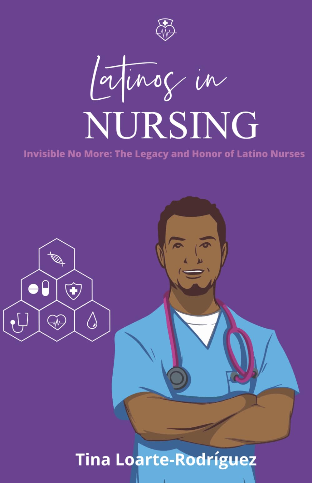 Latinos in Nursing: Invisible No More: The Legacy and Honor of Latino Nurses Medicine