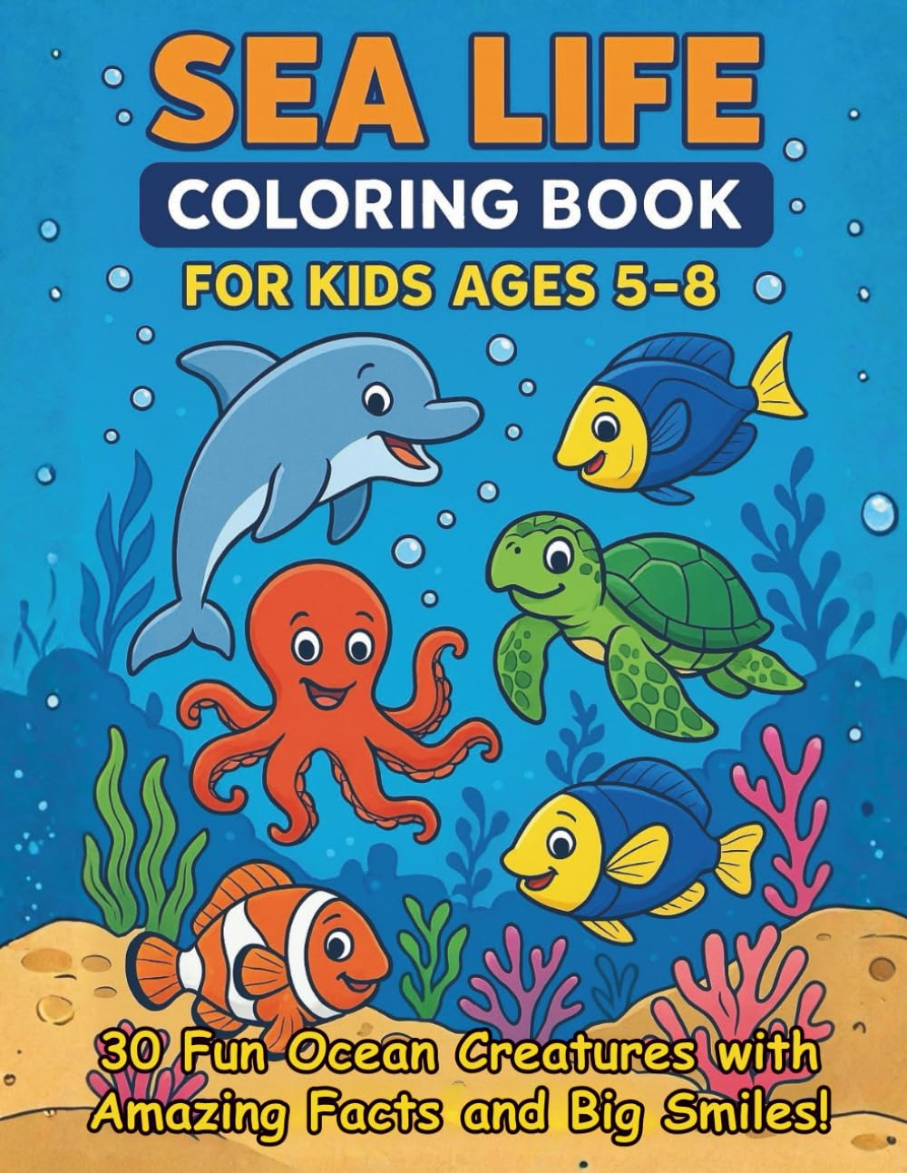 Sea Life Coloring Book for Kids Ages 5-8: 30 Fun Ocean Creatures with Amazing Facts and Big Smiles! Tiptoi & Games